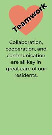 TEAMWORK. Collaboration, cooperation, and communication are all key in great care of our residents.